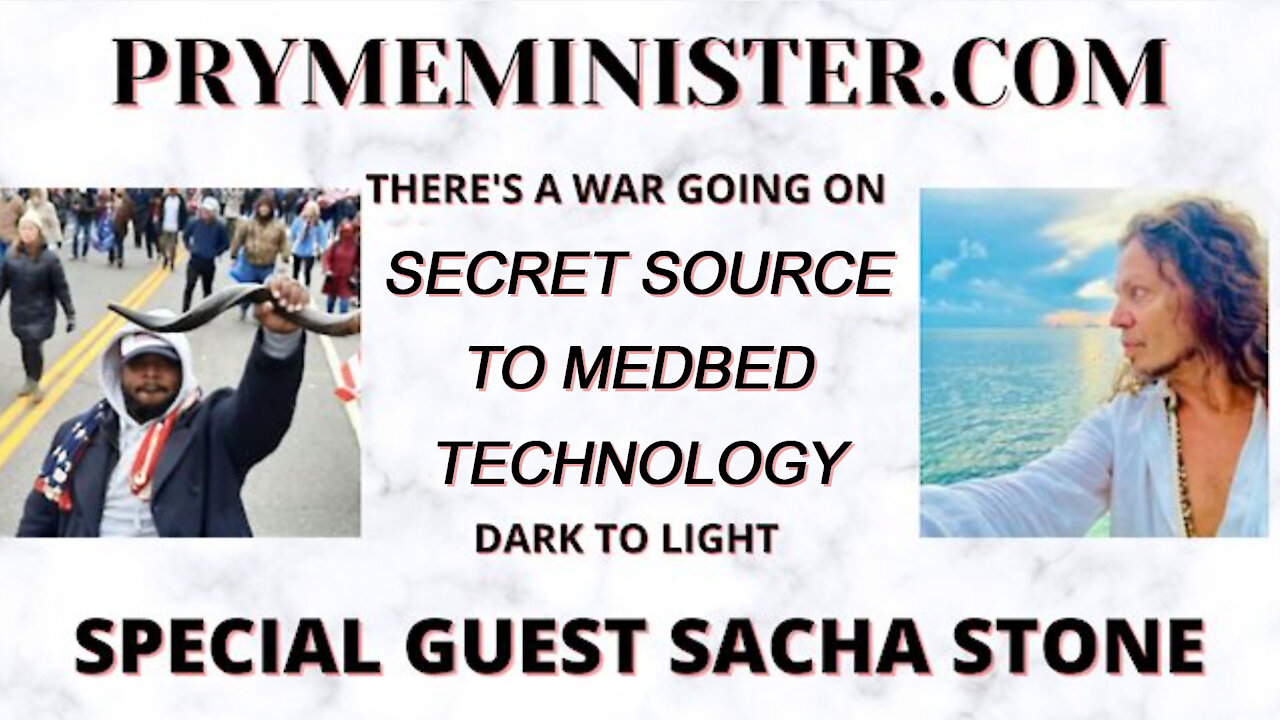 PRYMEMINISTER SPECIAL GUEST SACHA STONE - SECRET SOURCE TO MEDBED TECHNOLOGY