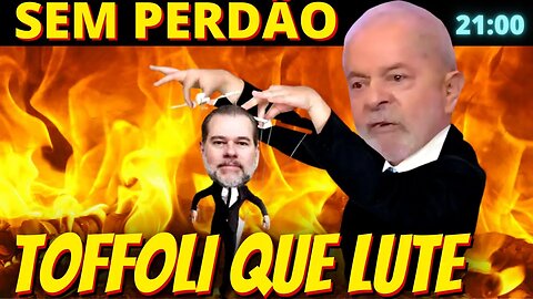 21h Lula não quer saber de perdão a Dias Toffoli