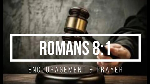 Encouragement and Prayer - Romans 8:1