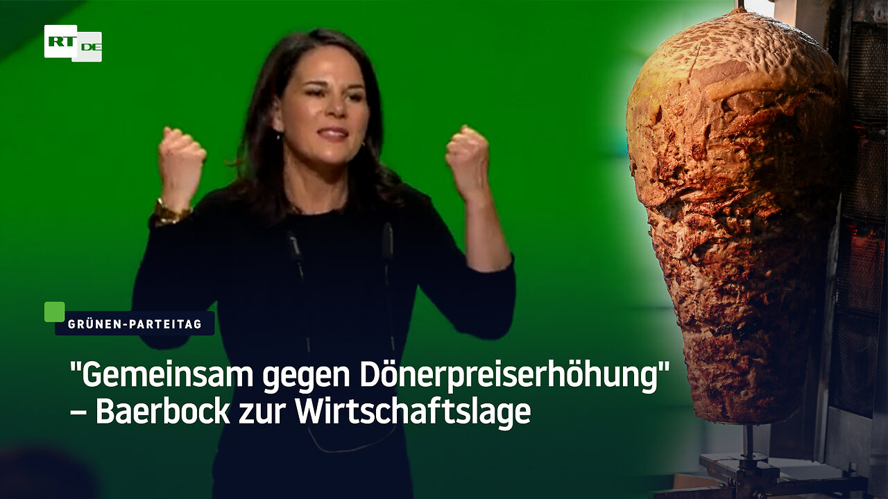 "Gemeinsam gegen Dönerpreiserhöhung" – Baerbock zur Wirtschaftslage