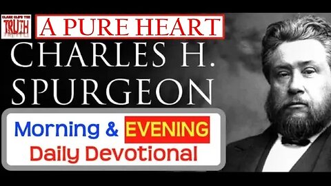 JUL 4 PM | A PURE HEART | C H Spurgeon's Morning and Evening | Audio Devotional