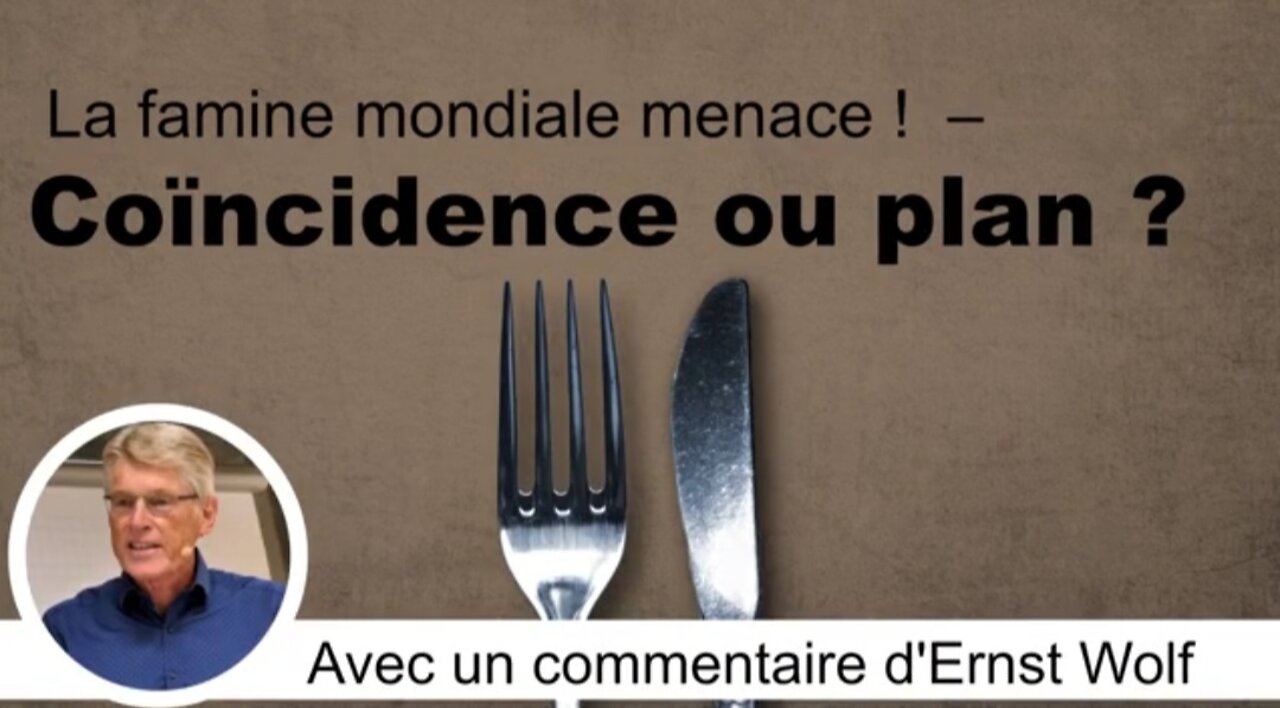 La famine mondiale menace ! - Coïncidence ou plan ? Avec un commentaire d'Ernst Wolf