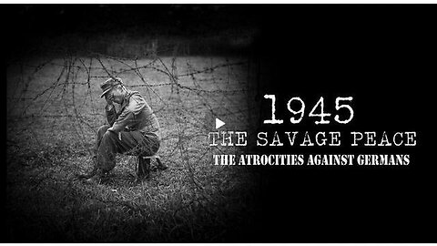 1945 The Savage Peace - The Atrocities Against GERMANS