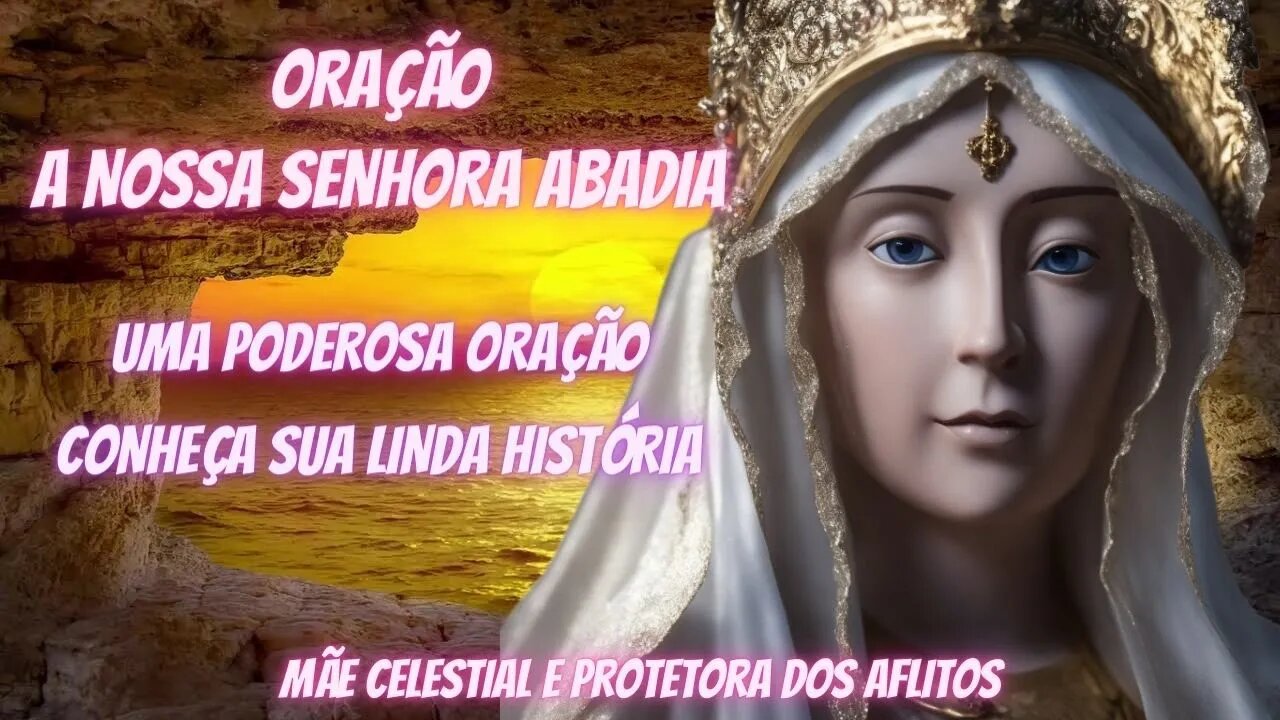 ORAÇÃO A NOSSA SENHORA DA ABADIA - ORAÇÃO DO DIA - NOSSA SENHORA