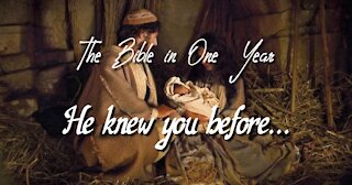 The Bible in One Year: Day 208 He Knew You Before...