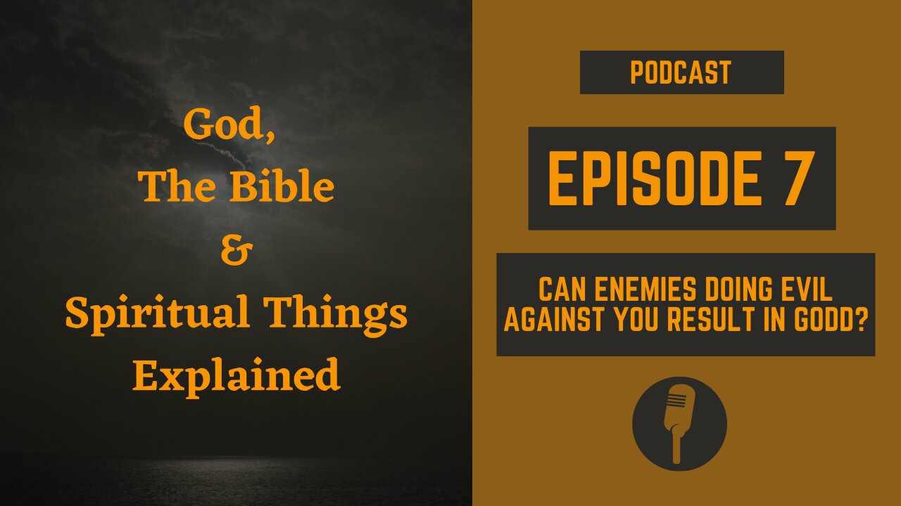 Episode 7: Can Enemies Doing Evil Against You Result in Good?