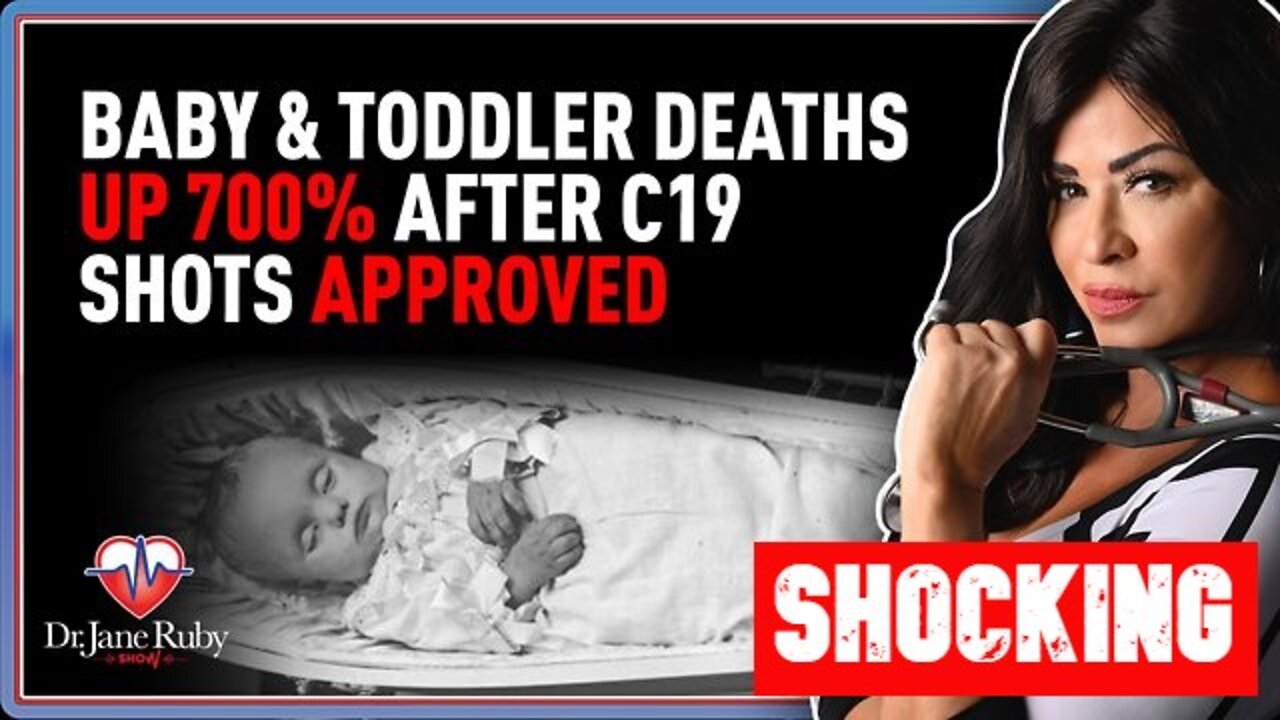 Dr. Jane Ruby SHOCKING: Baby & Toddler Deaths Up 700% After C19 Shots Approved