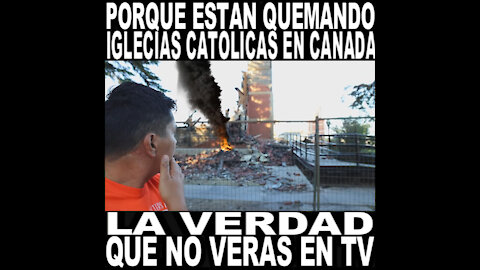 PORQUE ESTAN QUEMANDO IGLECIAS CATOLICAS EN CANADA