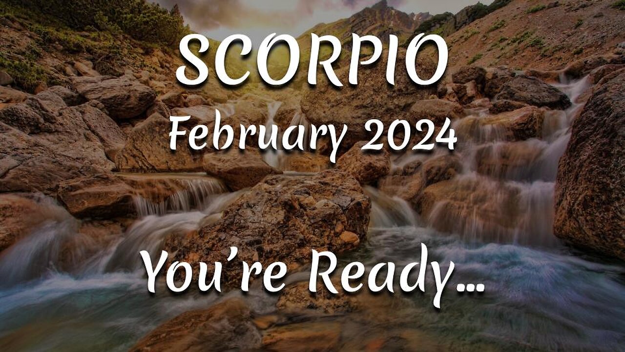 SCORPIO February 2024 - You're Ready...