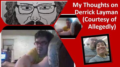 My Thoughts on Derrick Layman (Courtesy of Allegedly)