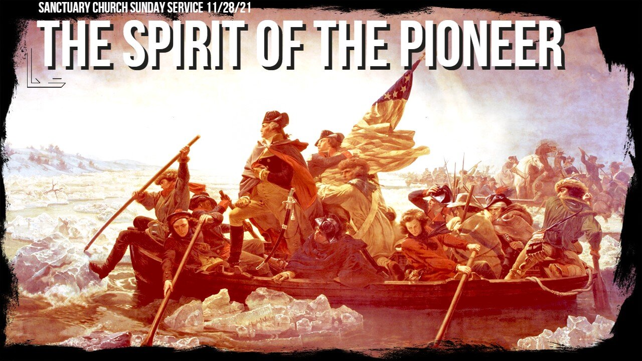 The Spirit of the Pioneer (Sanctuary Church Sunday Service 11/28/21)