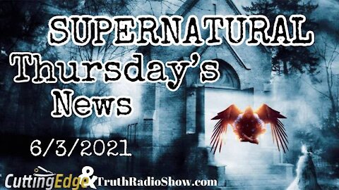 CuttingEdge: SuperNatural Thursday's News (6/3/2021)