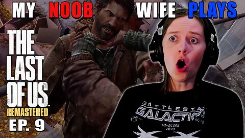 OH GOD! JOEL!!! | My Noob Wife Plays The Last Of Us | Ep. 9