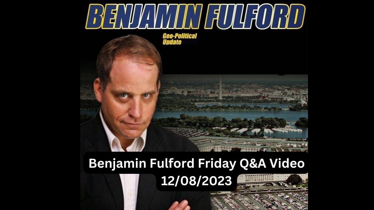 Benjamin Fulford Friday Q&A Video 12/08/2023