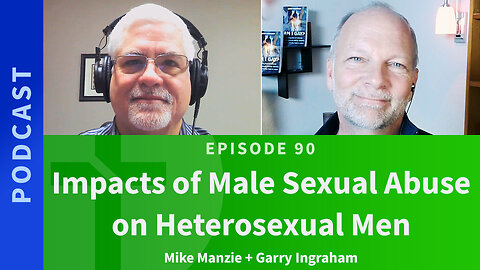 90: Impacts of Male Sexual Abuse on Heterosexual Men | Mike Manzie & Garry Ingraham