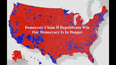 Democrats Claim If Republicans Win Our Democracy Is In Danger