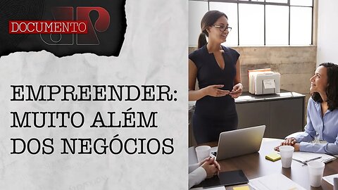 Mulheres têm dominado empreendedorismo no Brasil | DOCUMENTO JP