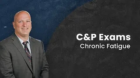 C&P Exams: Chronic Fatigue