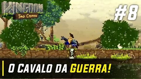 O CAVALO DE GUERRA - Kingdom Two Crowns #8 (Gameplay em Portugues)