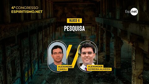 4º Congresso do Espiritismo.net - Bloco 6: Pesquisa - Alexander Moreira-Almeida e Alexandre Caroli