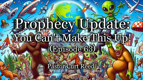 Prophecy Update: You Can't Make This Up! - Episode 63