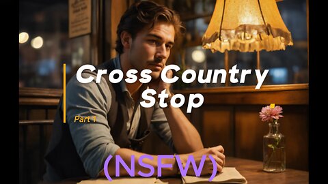 Cross Country Stop - Part 1 (Erotica Story NSFW)