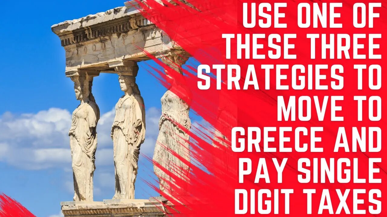 Use These Strategies to Move to Greece and Pay Singe Digit Taxes