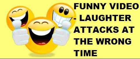 FUNNY VIDEO - LAUGHTER ATTACKS AT THE WRONG TIME