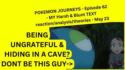 POKEMON JOURNEYS - Episode 62 - MY Harsh & Blunt TEXT reaction/analysis/theories