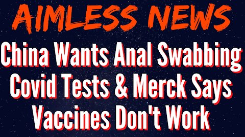 Drug Giant Merck Says Covid Vaccines Don't Work & Anal Swabbing Covid Tests