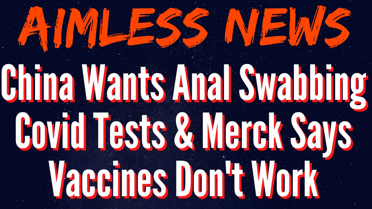 Drug Giant Merck Says Covid Vaccines Don't Work & Anal Swabbing Covid Tests