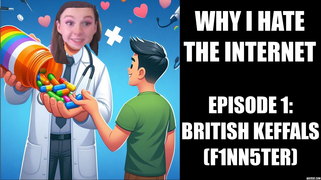 Why I Hate the Internet Episode 1: British Keffals (F1nn5ter)