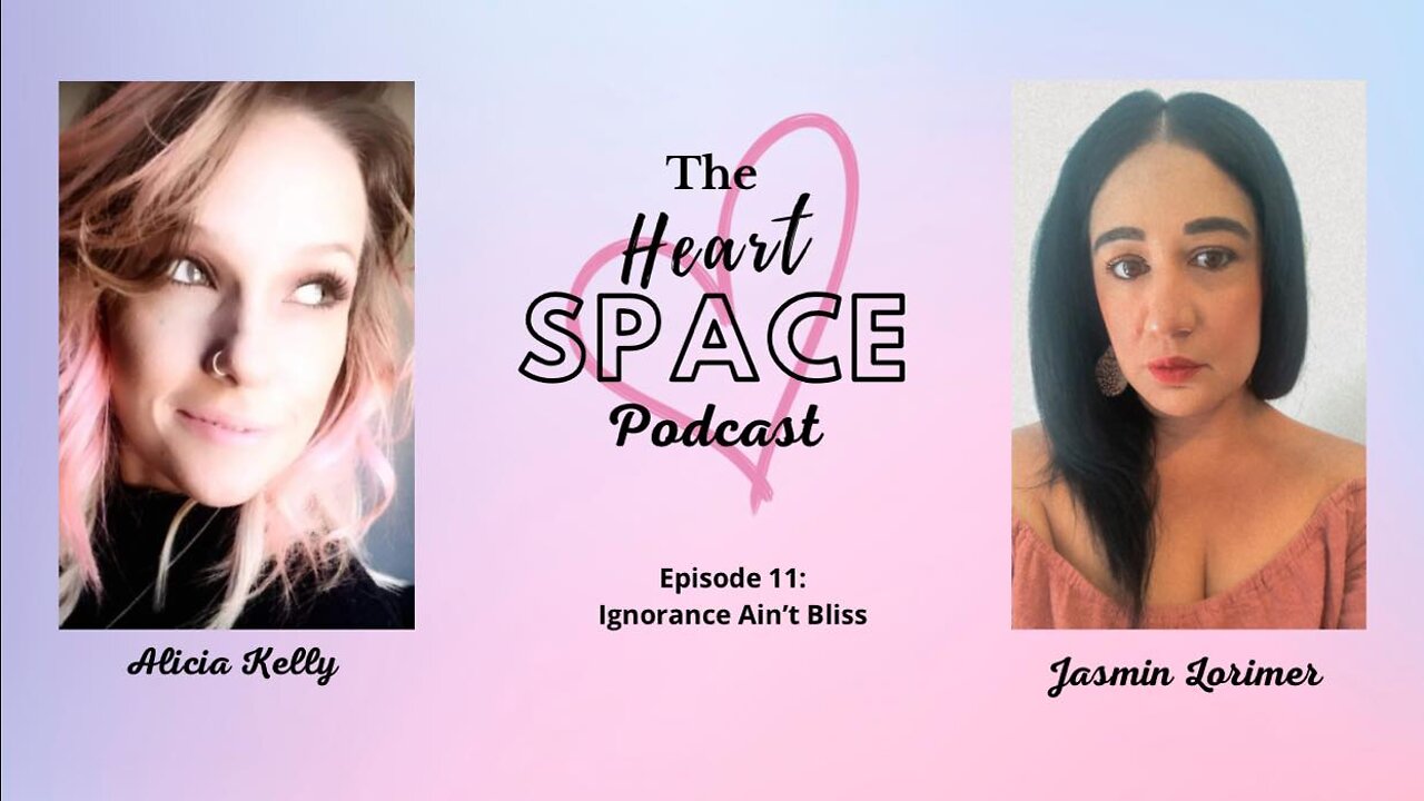 The Heart Space Podcast Ep: 11 Ignorance Ain't Bliss