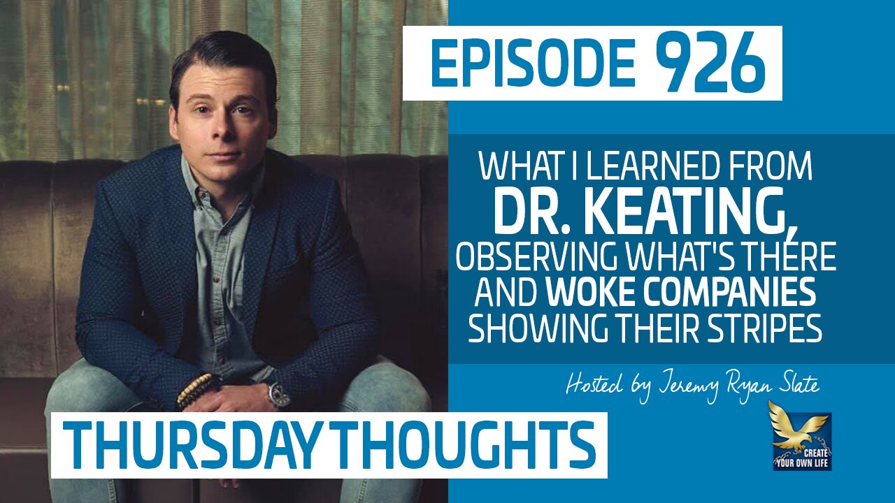 Thursday Thoughts | What I Learned from Dr. Keating, Observing What's There and Woke Companies Showing Their Stripes