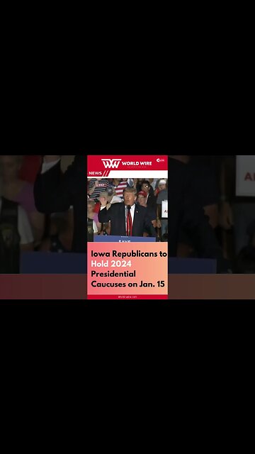 Iowa Republicans to Hold 2024 Presidential Caucuses on Jan. 15-World-Wire