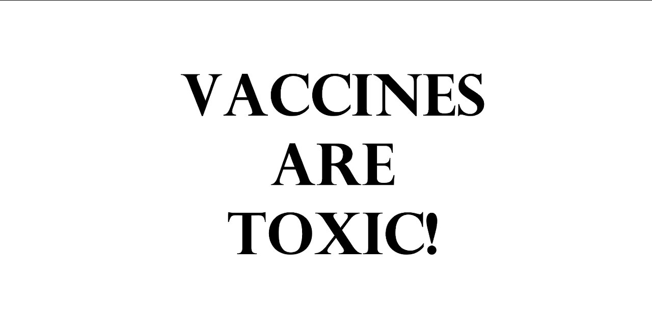VACCINES ARE TOXIC!