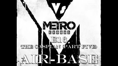 Metro Exodus [E16] The Caspian (Part Five) Air-Base