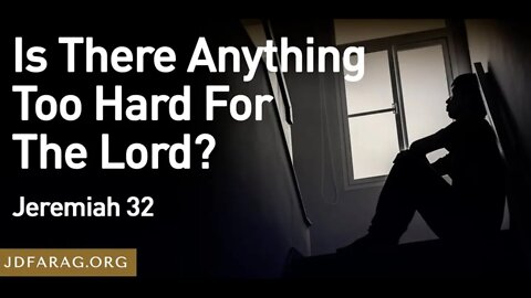 Is There Anything Too Hard For the Lord - JD Farag