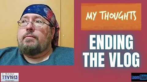 MY THOUGHTS - ENDING THE VLOG - 031923 TTV1913