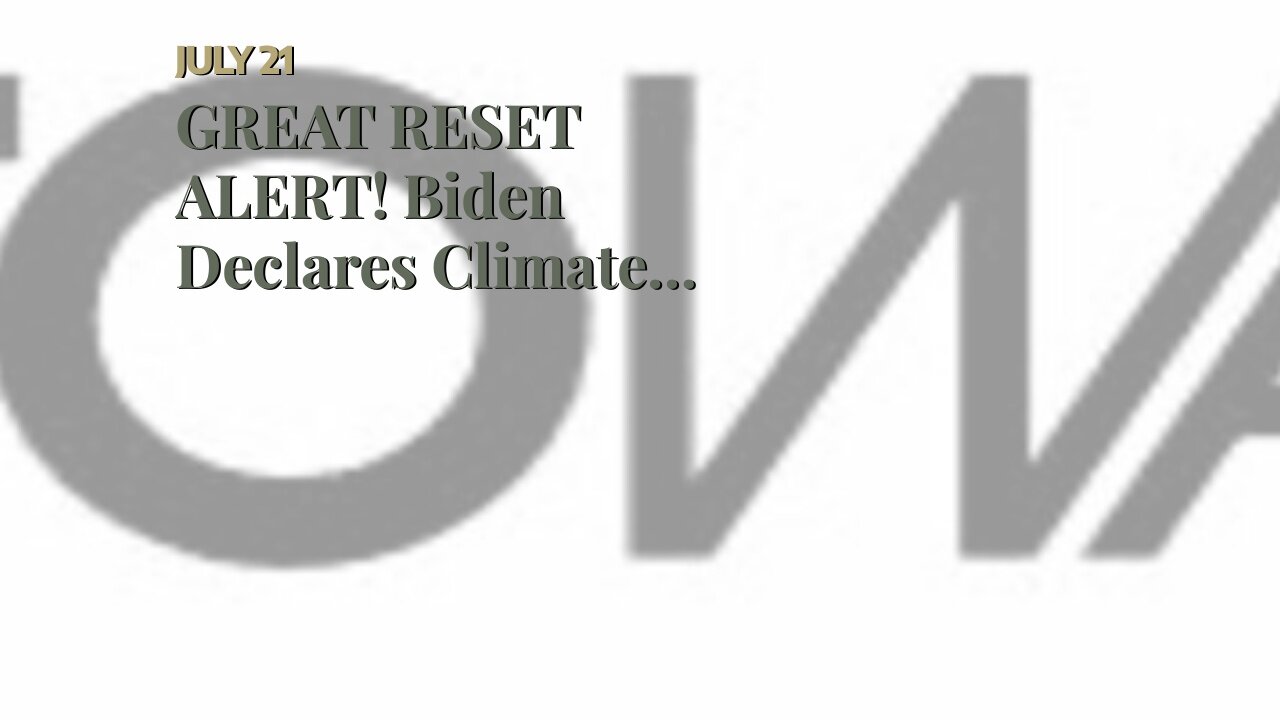 GREAT RESET ALERT! Biden Declares Climate Dictatorship, Seizes Control of US Energy