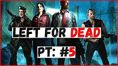 LEFT FOR DEAD WITH TBUGGZ415 PT: 5 (no commentary)