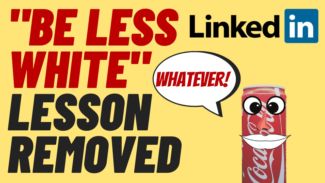 'BE LESS WHITE' LESSON REMOVED FROM LINKEDIN, WOKE A COLA