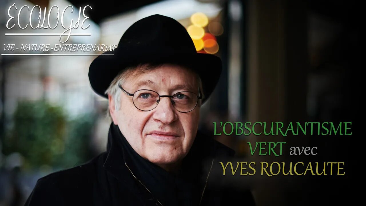 ÉCOLOGIE 08/07/2022 - L'OBSCURANTISME VERT avec YVES ROUCAUTE