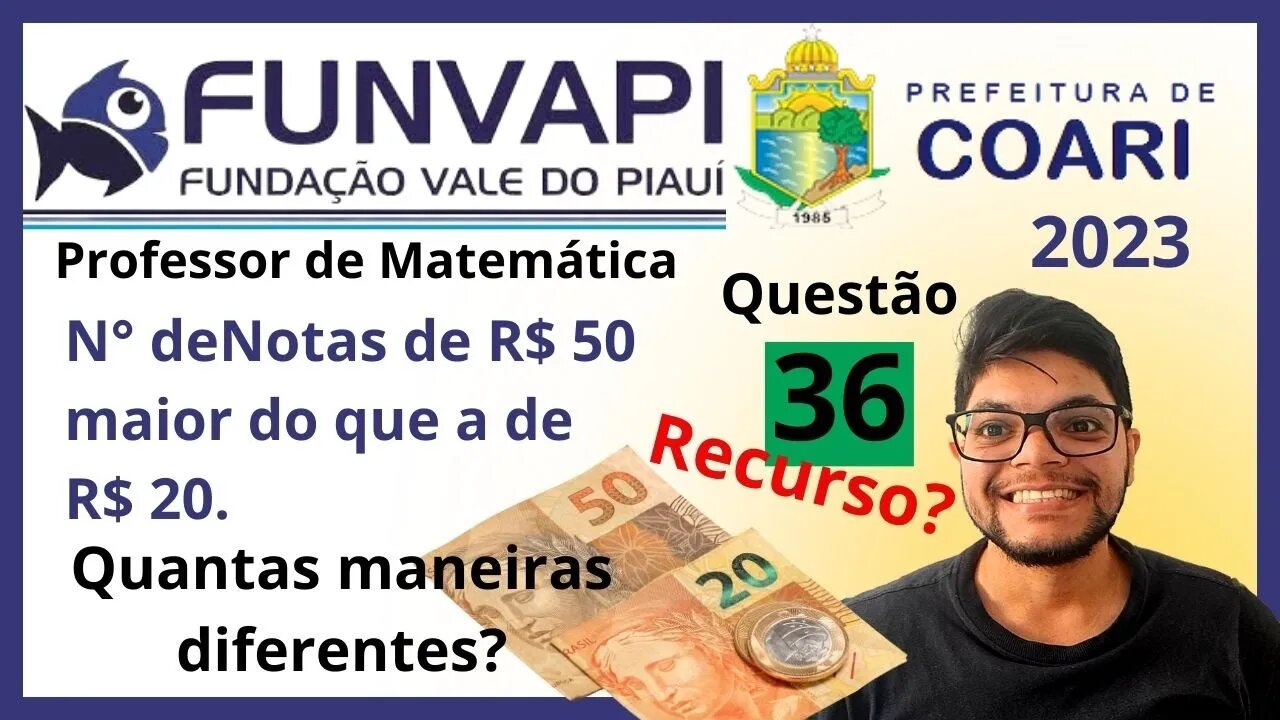 Um cofre tem apenas notas de R$ 20,00 e de R$ 50,00 Carlos irá... COARI 2023 FUNVAPI Questão 36