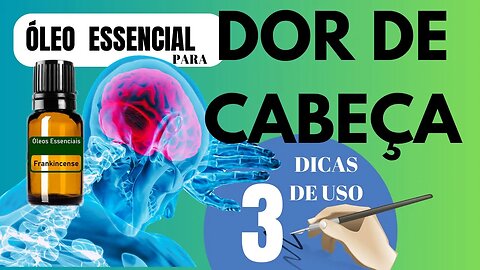 COMO ALIVIAR DOR DE CABEÇA COM ÓLEOS ESSENCIAIS | VEJA TRÊS DICAS DE USO