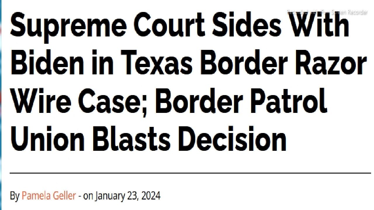 AUDIO TEXT BELOW-CASE LAW IS NOT LAW-PRESIDENT & SCOTUS DO NOT MAKE LAW - Supreme Court Sides With Biden in Texas Border Razor Wire Case; Border Patrol Union Blasts Decision - 4 mins. 1-23-2024.