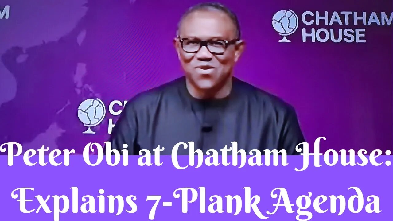 Peter OBI at Chatham House: Analysing His 7-Plank Agenda.