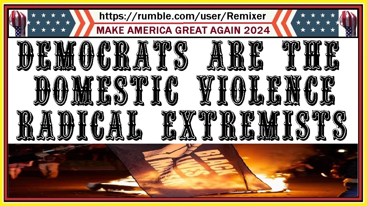 democrats are the domestic violence radical extremists i.e. BLM & ANTIFA