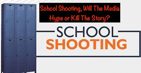 School Shooting, Will The Media Hype or Kill The Story?