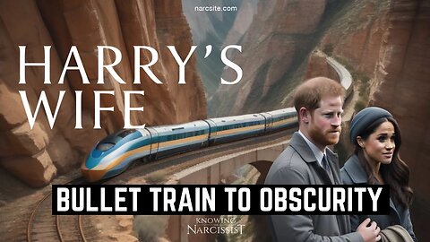 Bullet Train to Obscurity (Meghan Markle)